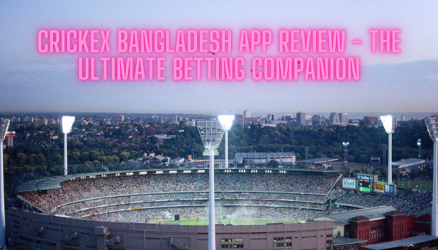 Crickex Bangladesh App Review ─ The Ultimate Betting Companion